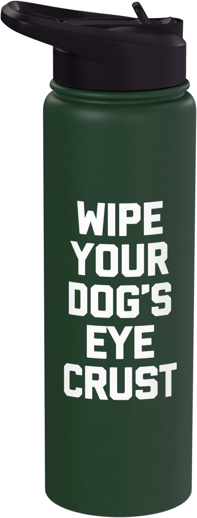 Wipe Your Dog's Eye Crust - Funny Dog Lover Dogs Owner Dog Stainless Steel Insulated Water Bottle