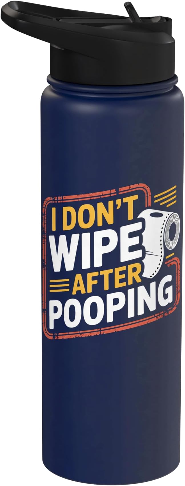I Don't Wipe After Pooping Bathroom Gross Joke - Stainless Steel Insulated Water Bottle