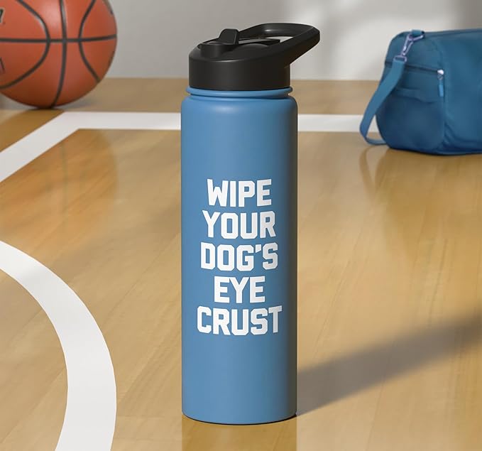 Wipe Your Dog's Eye Crust - Funny Dog Lover Dogs Owner Dog Stainless Steel Insulated Water Bottle